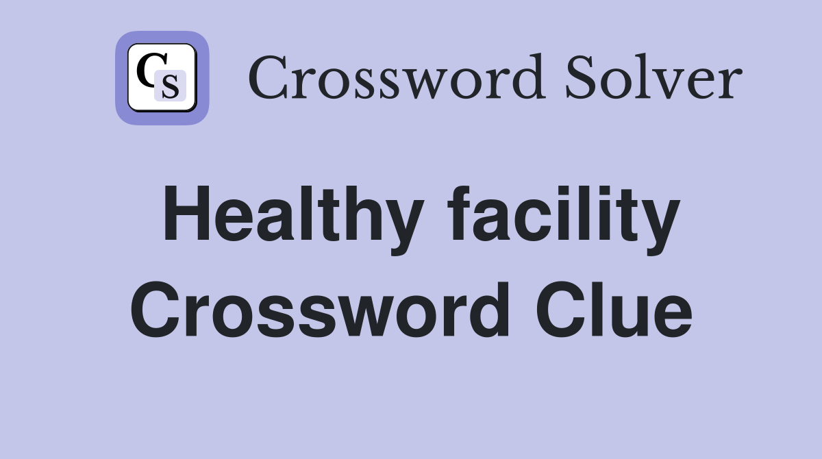 Healthy facility Crossword Clue