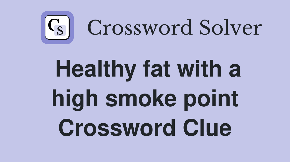 Healthy fat with a high smoke point Crossword Clue