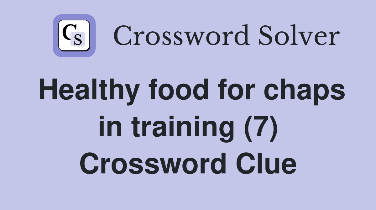 Healthy food for chaps in training (7) Crossword Clue