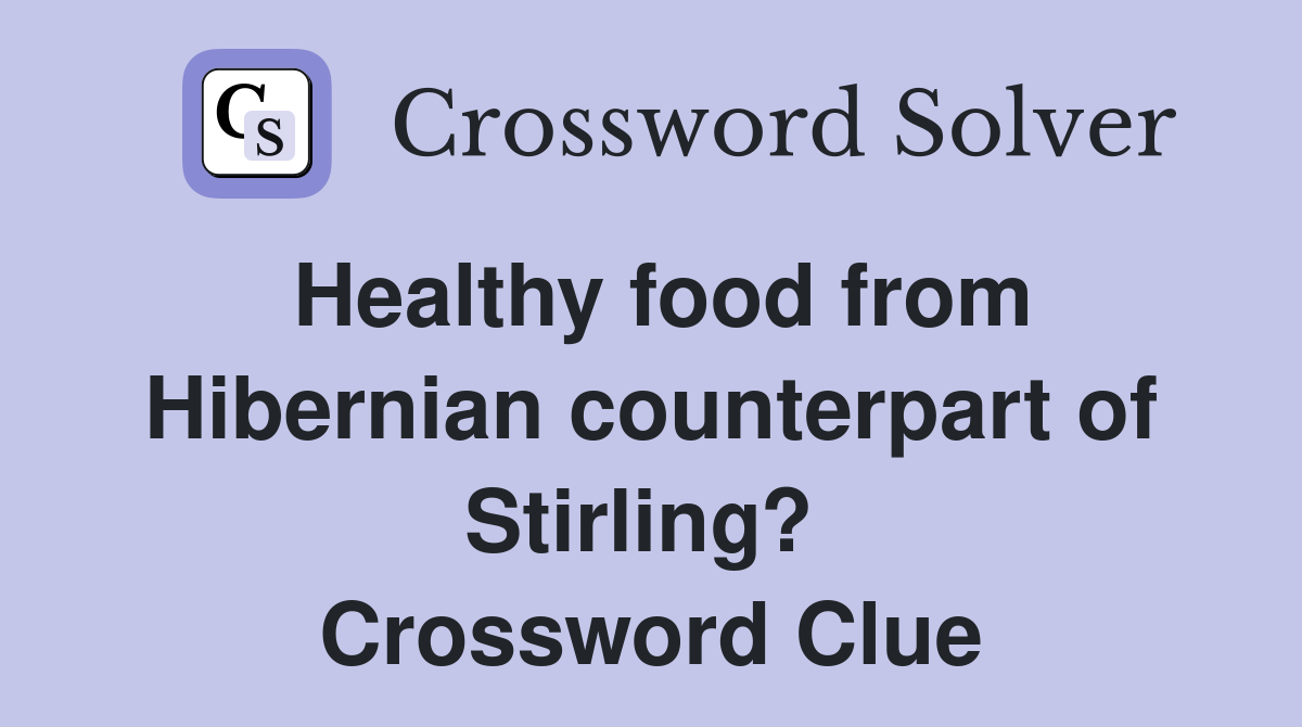 Healthy food from Hibernian counterpart of Stirling?  Crossword Clue