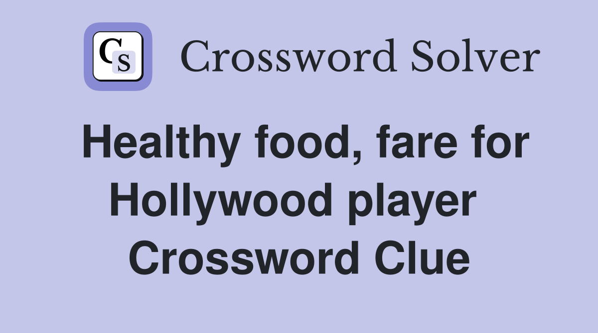 Healthy food, fare for Hollywood player  Crossword Clue