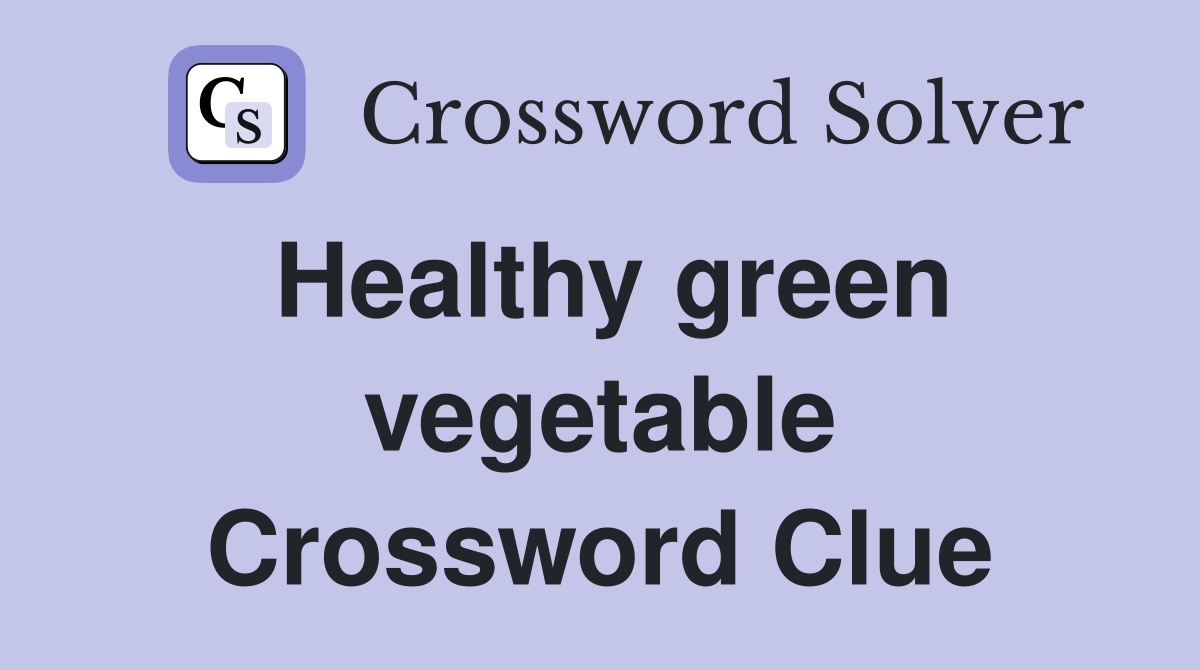 Healthy green vegetable Crossword Clue