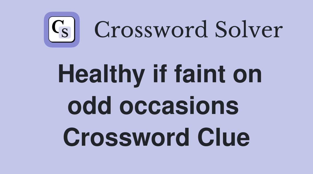 Healthy if faint on odd occasions  Crossword Clue