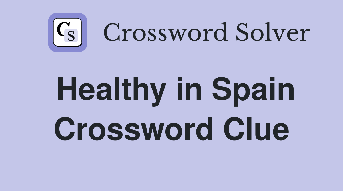 Healthy in Spain Crossword Clue