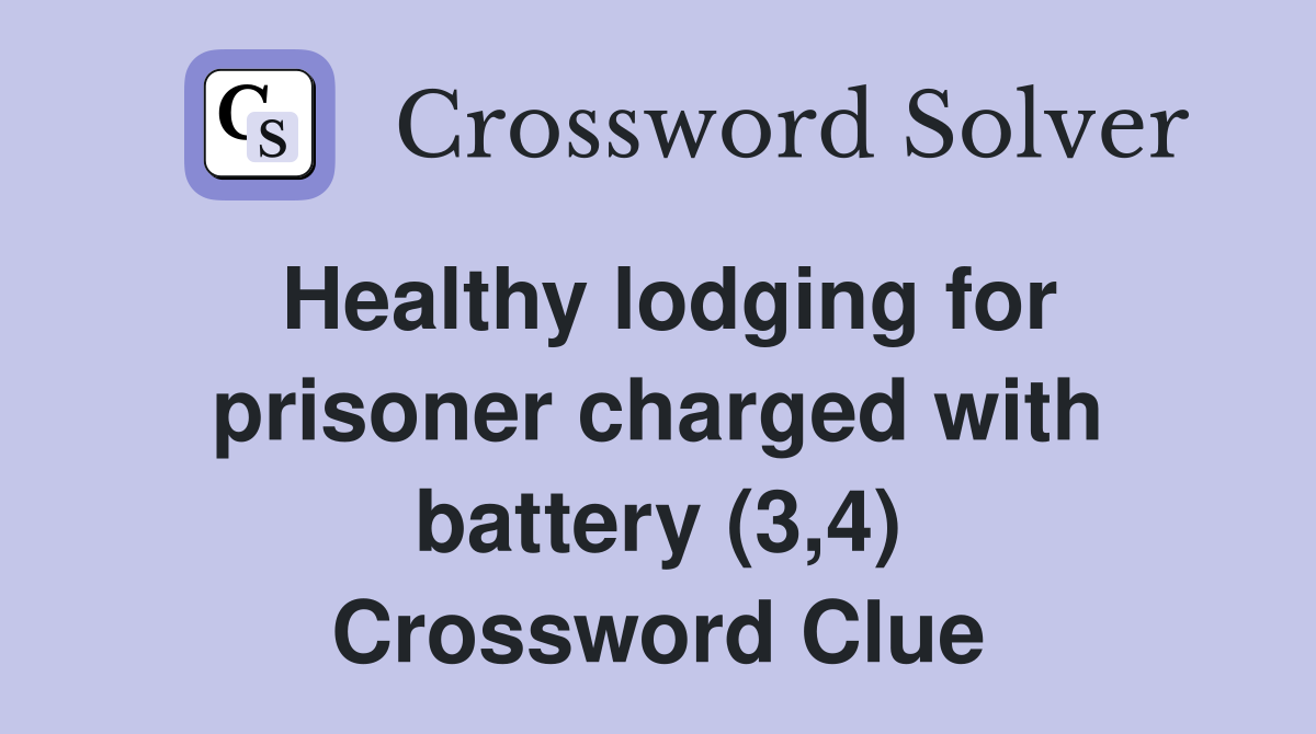 Healthy lodging for prisoner charged with battery (3,4) Crossword Clue