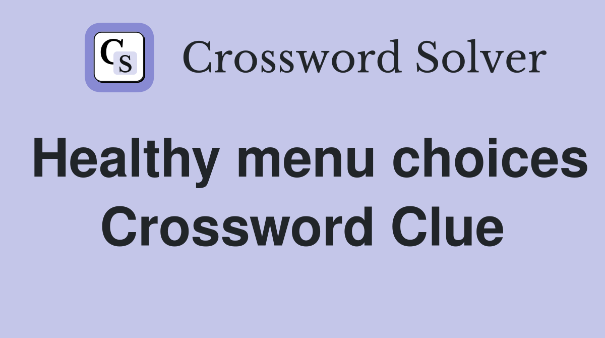 Healthy menu choices Crossword Clue