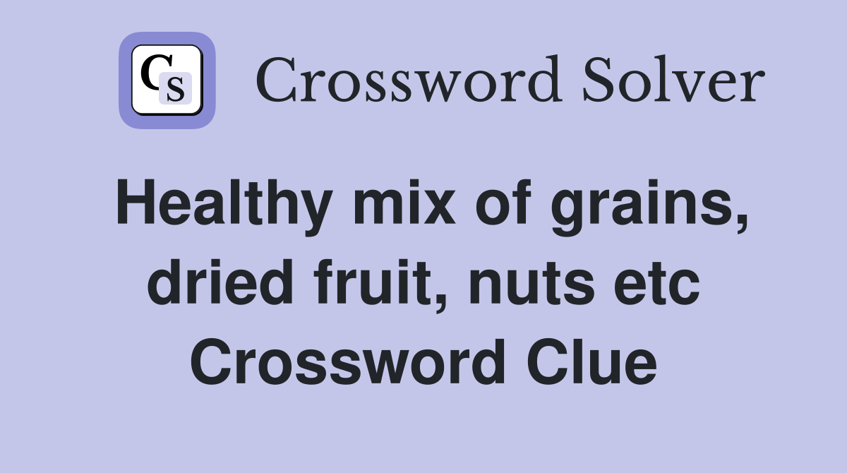 Healthy mix of grains, dried fruit, nuts etc Crossword Clue