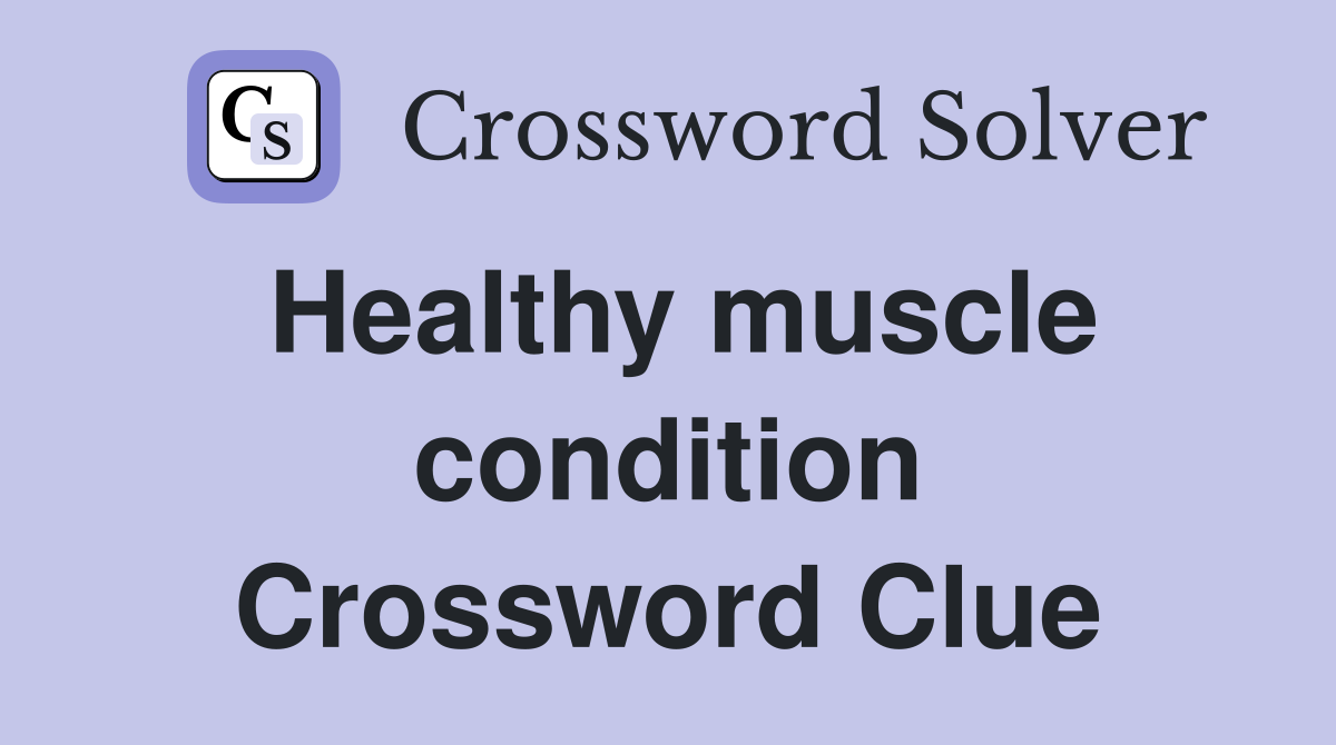 Healthy muscle condition Crossword Clue