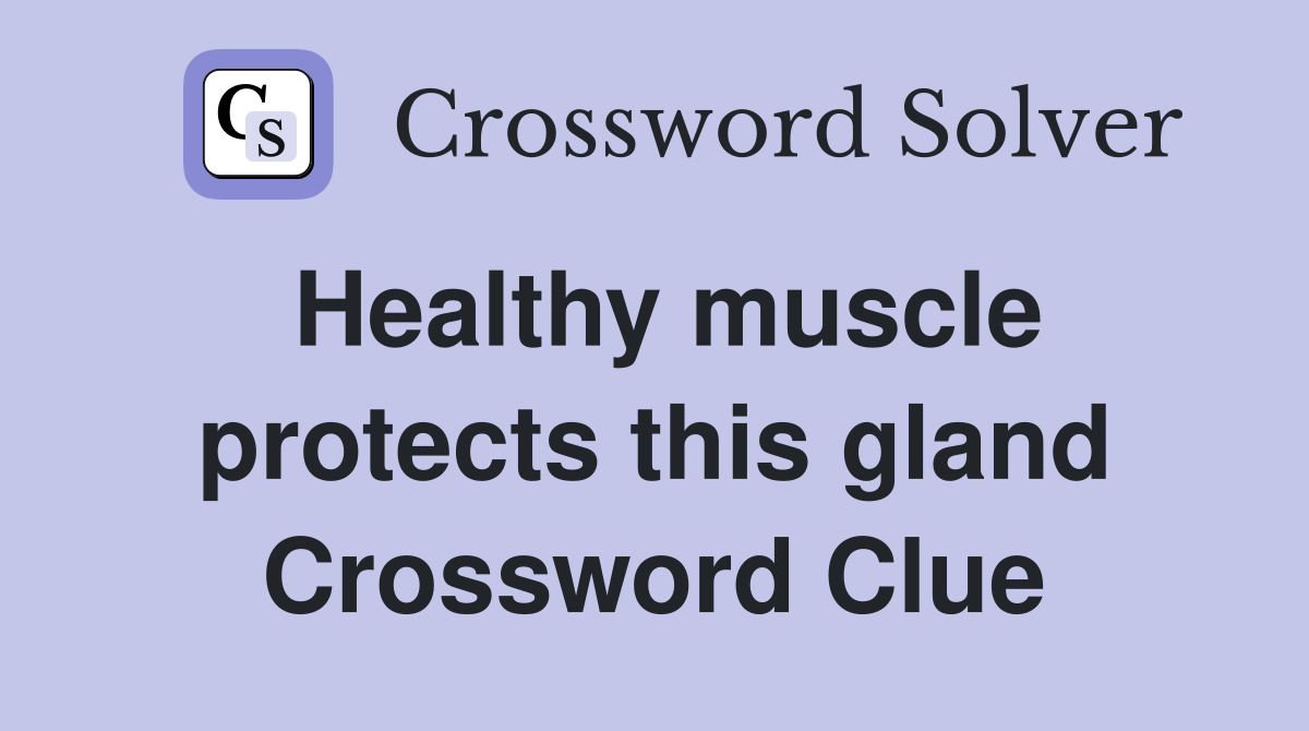 Healthy muscle protects this gland Crossword Clue