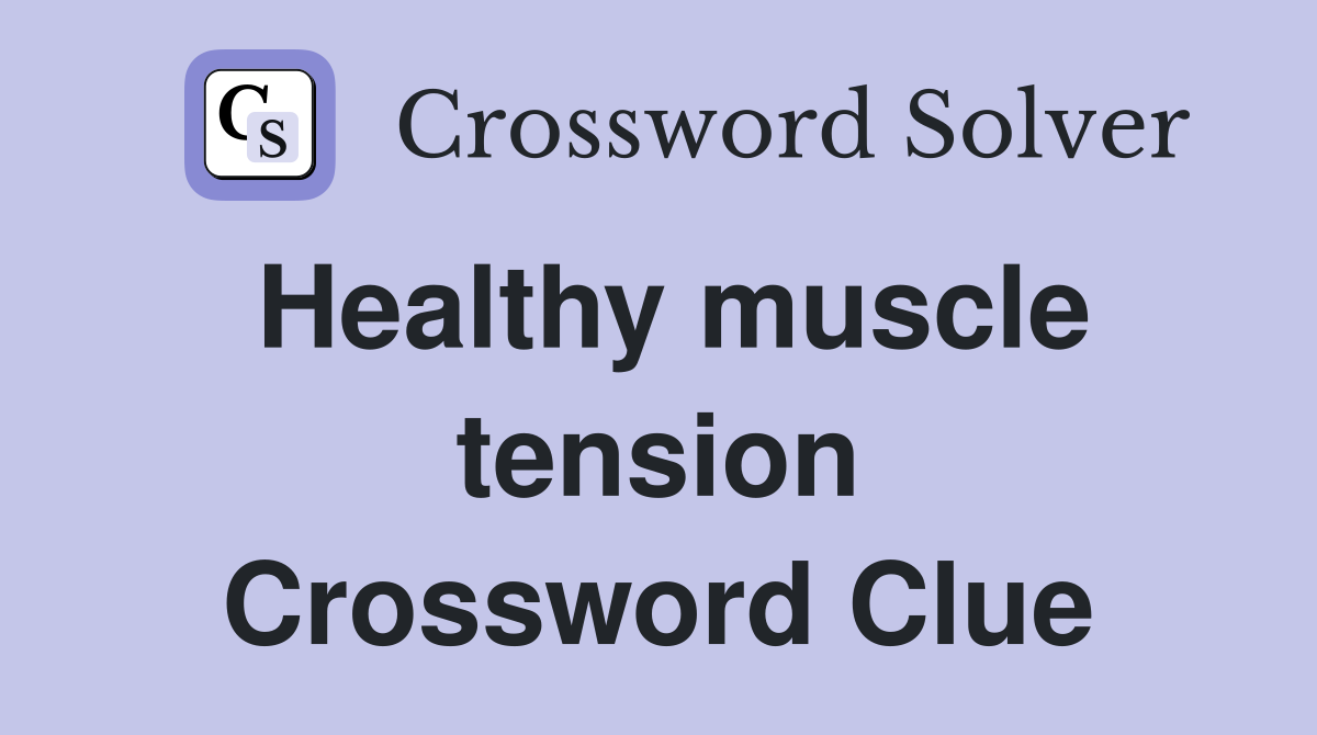 Healthy muscle tension Crossword Clue