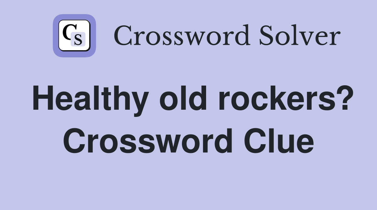 Healthy old rockers? Crossword Clue