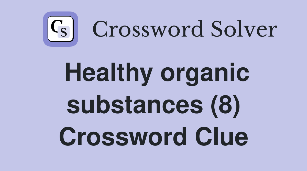Healthy organic substances (8) Crossword Clue