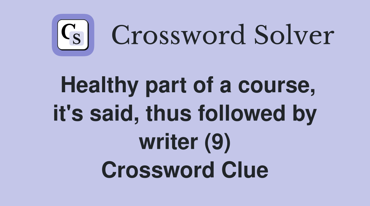 Healthy part of a course, it's said, thus followed by writer (9) Crossword Clue