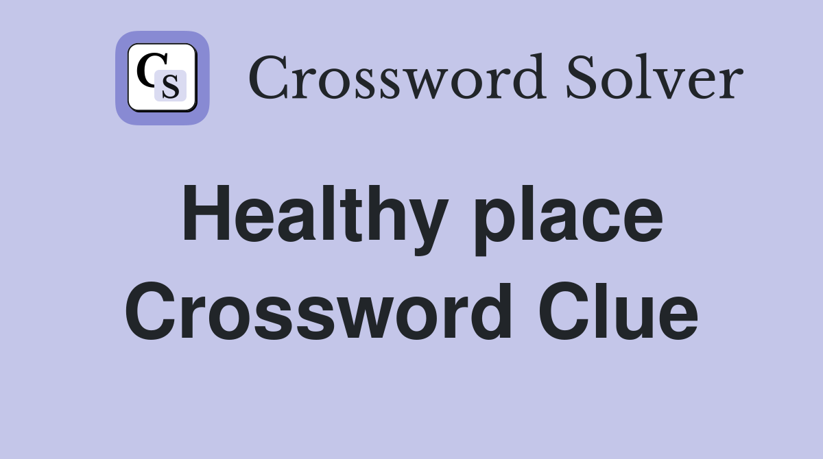 Healthy place Crossword Clue