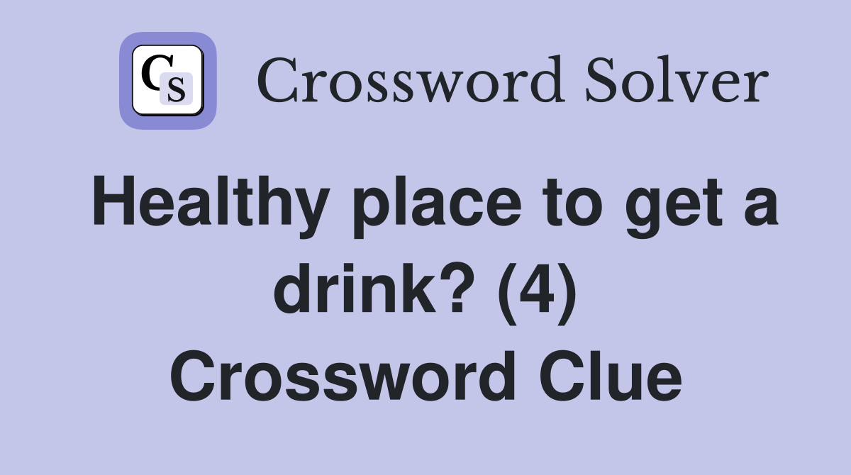Healthy place to get a drink? (4) Crossword Clue