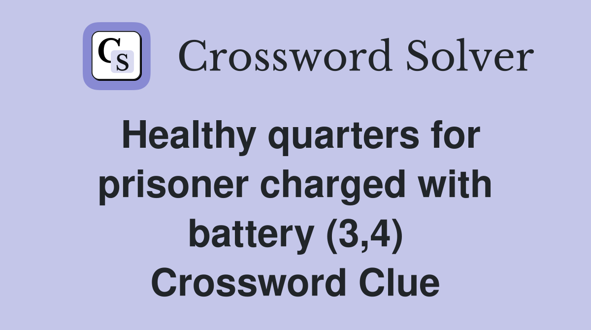 Healthy quarters for prisoner charged with battery (3,4) Crossword Clue