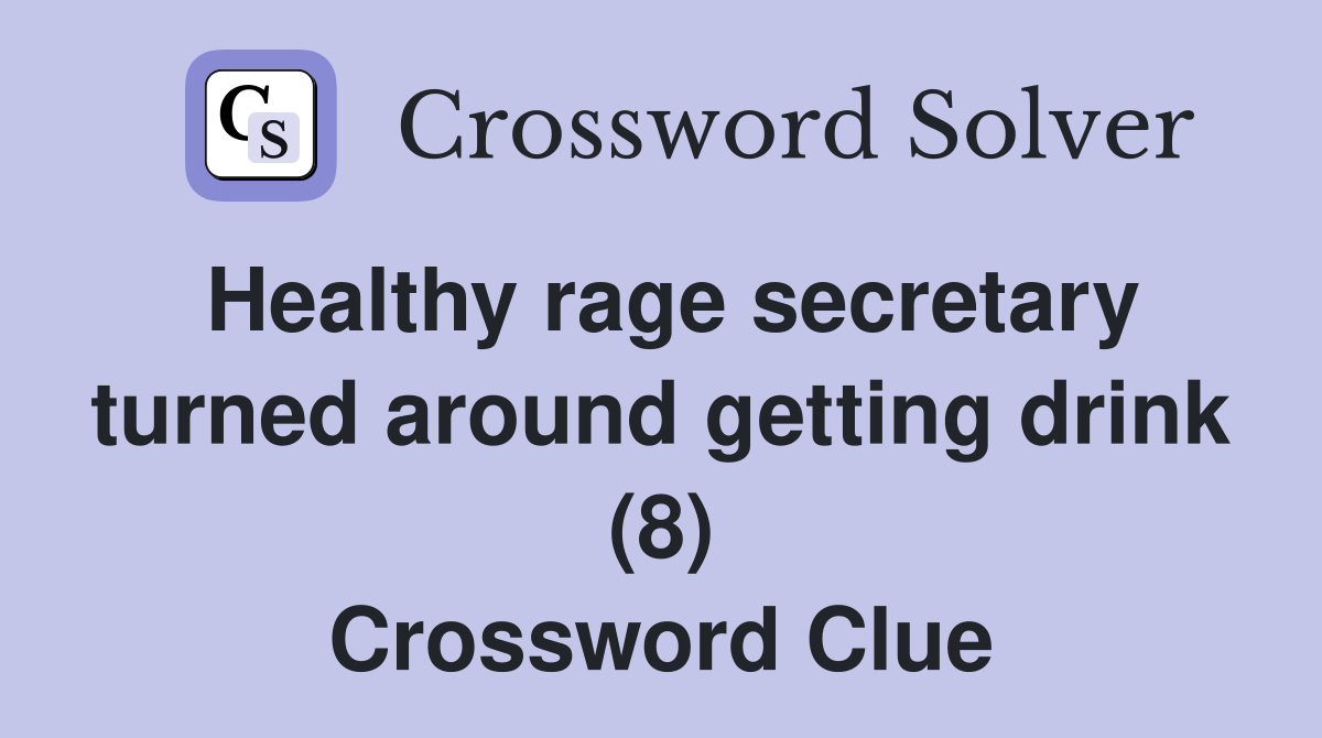 Healthy rage secretary turned around getting drink (8) Crossword Clue