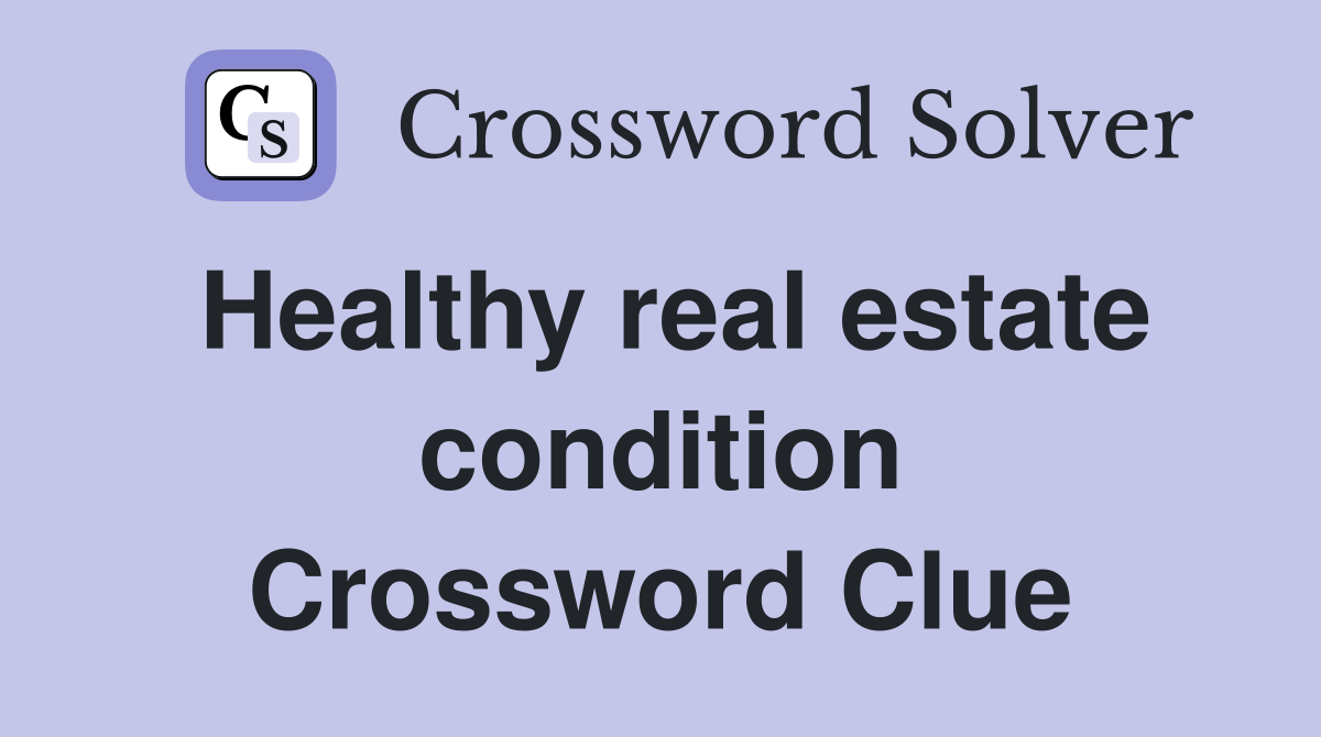 Healthy real estate condition Crossword Clue