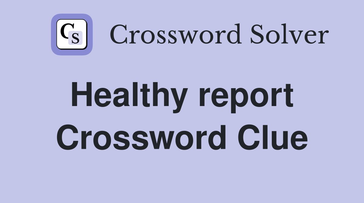 Healthy report  Crossword Clue