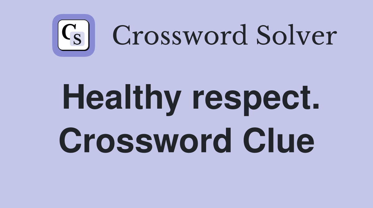 Healthy respect. Crossword Clue