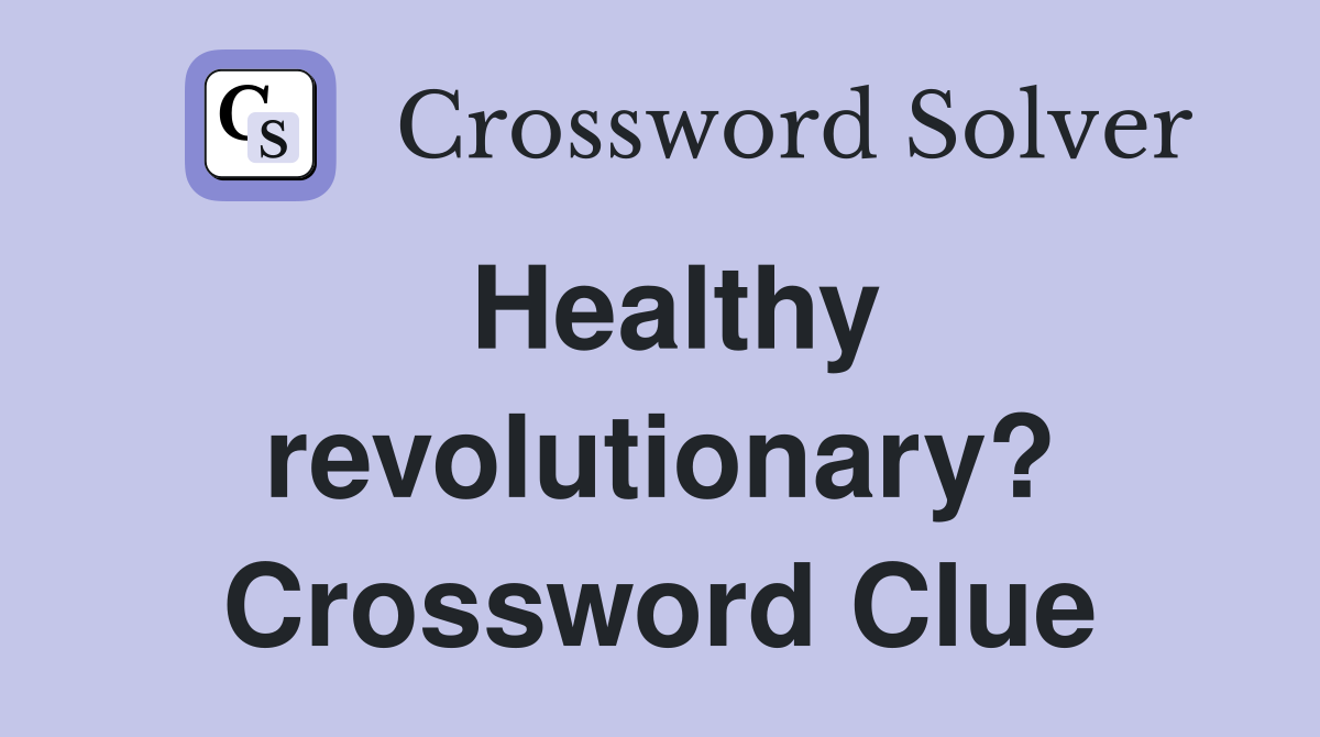 Healthy revolutionary? Crossword Clue