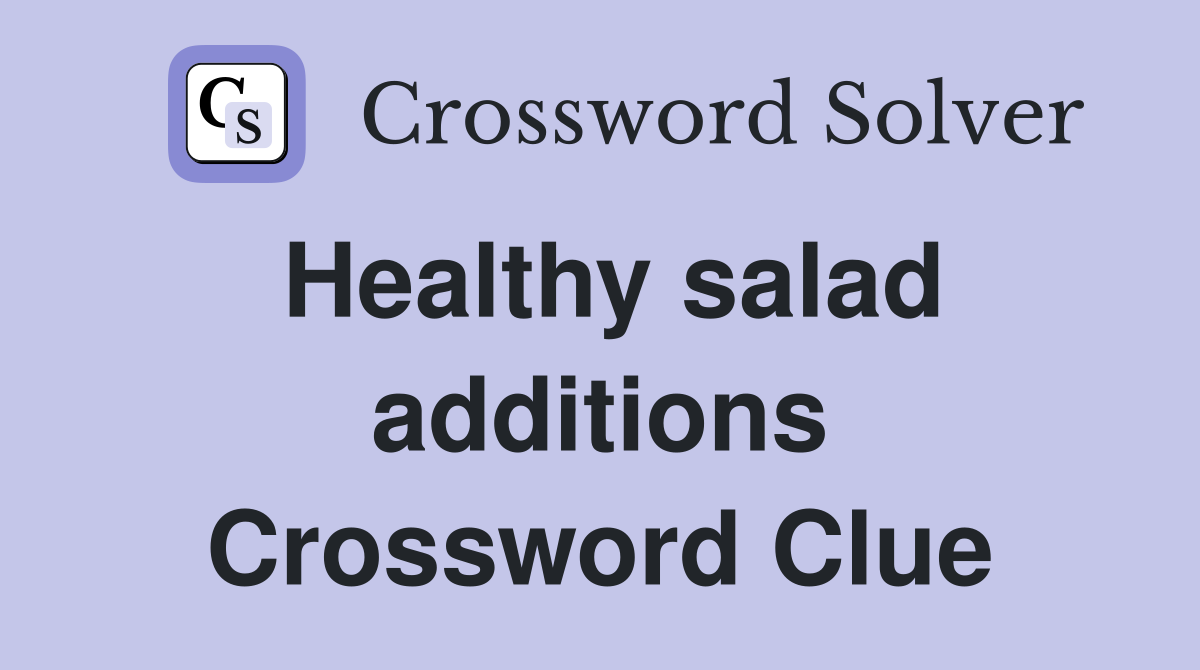 Healthy salad additions Crossword Clue