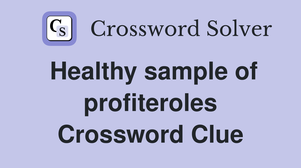 Healthy sample of profiteroles Crossword Clue