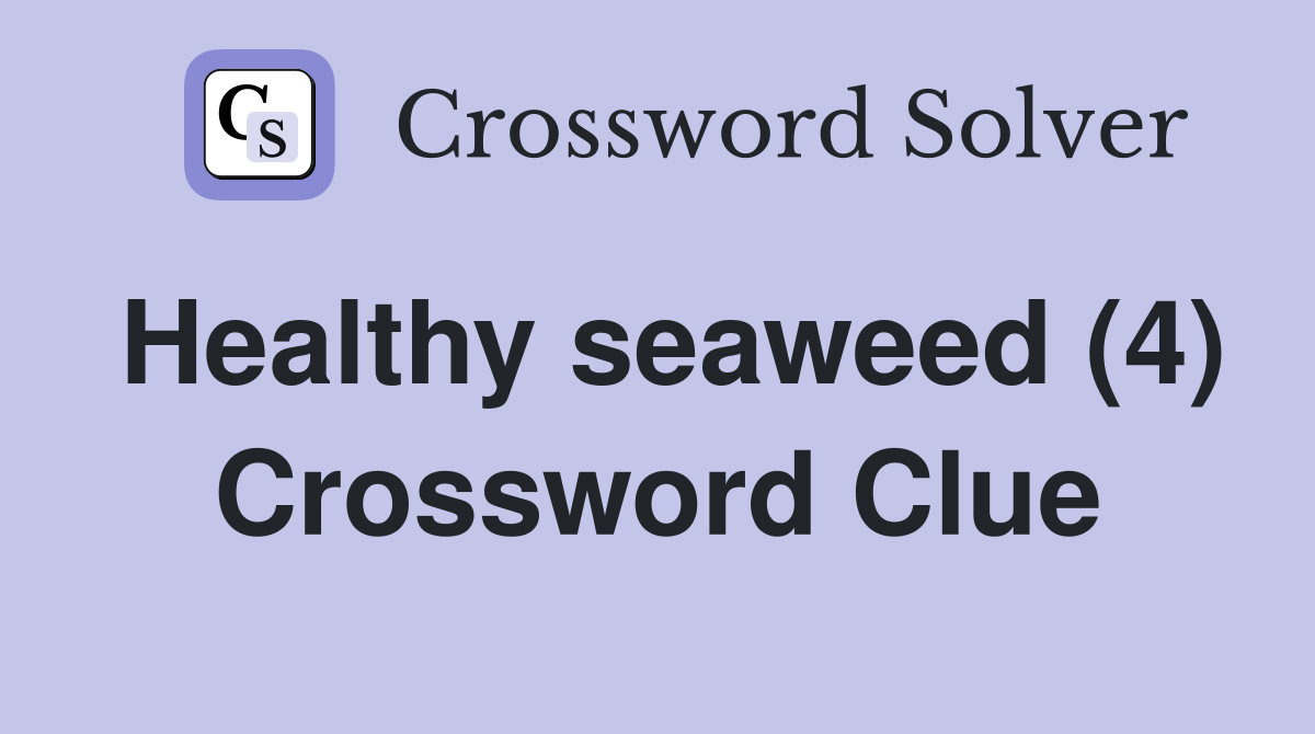 Healthy seaweed (4) Crossword Clue