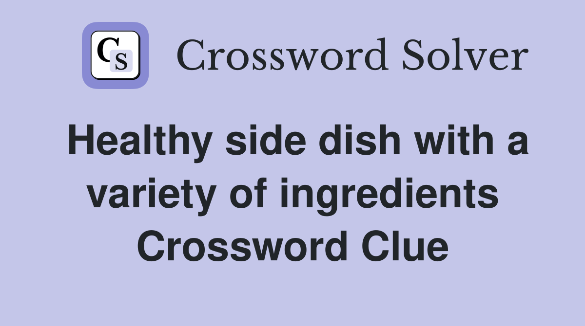 Healthy side dish with a variety of ingredients Crossword Clue