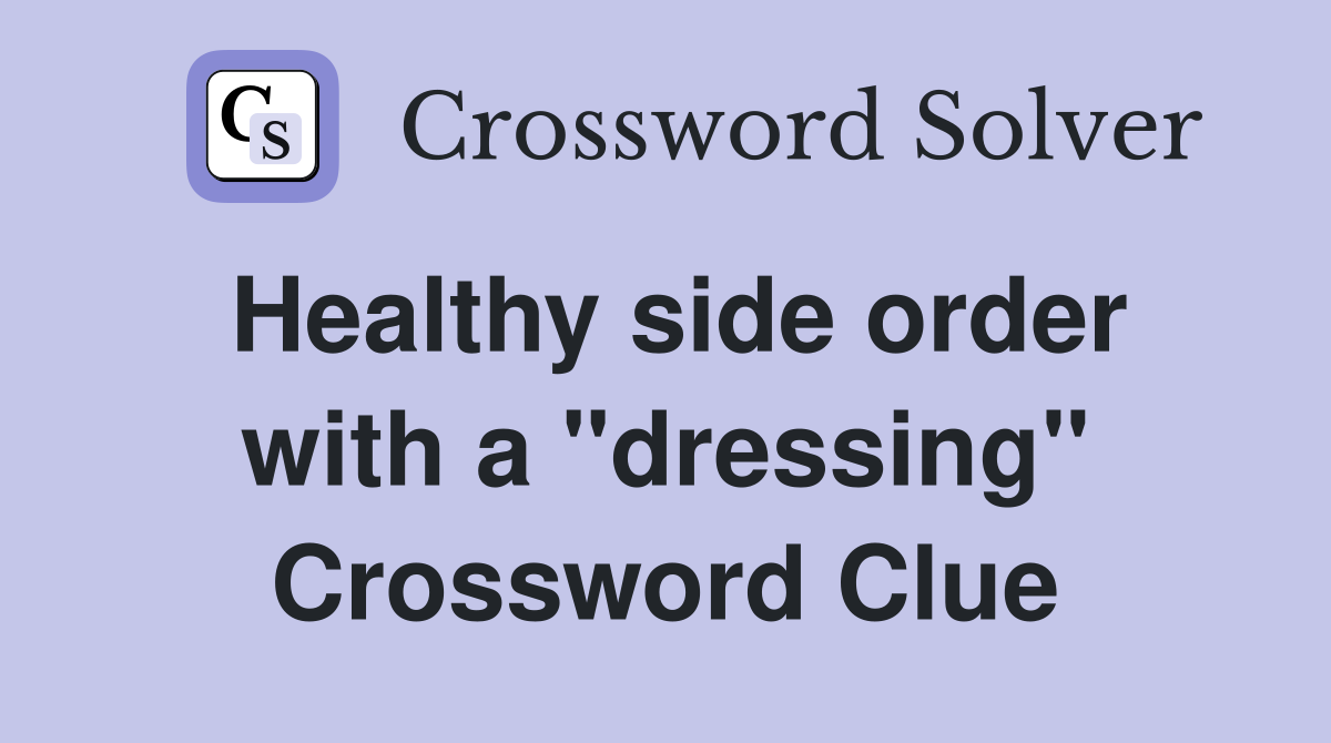 Healthy side order with a "dressing" Crossword Clue