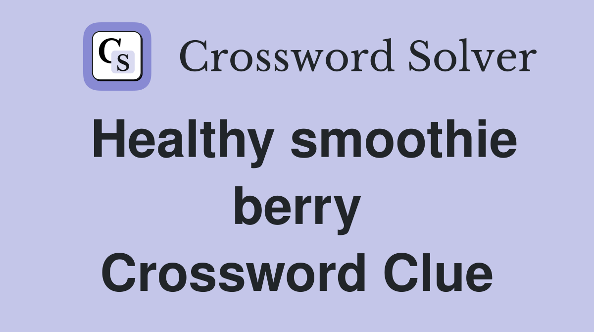 Healthy smoothie berry Crossword Clue