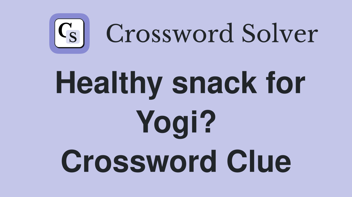 Healthy snack for Yogi? Crossword Clue