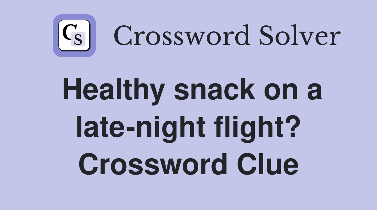 Healthy snack on a late-night flight? Crossword Clue