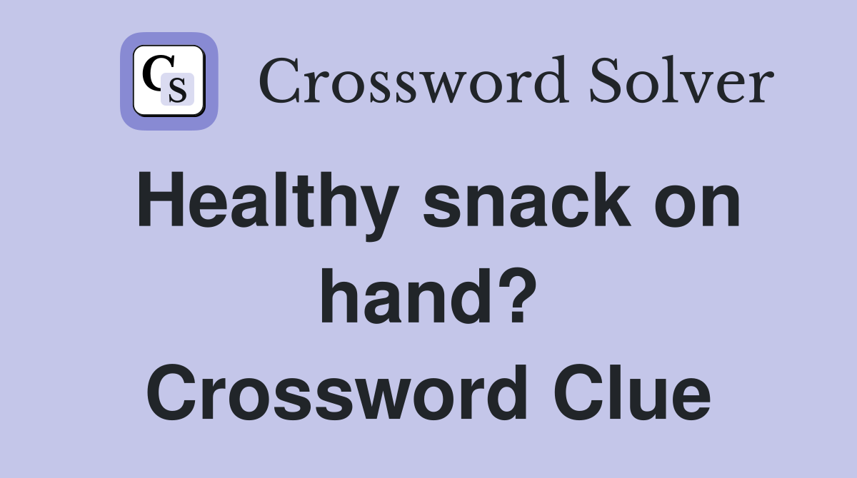 Healthy snack on hand? Crossword Clue