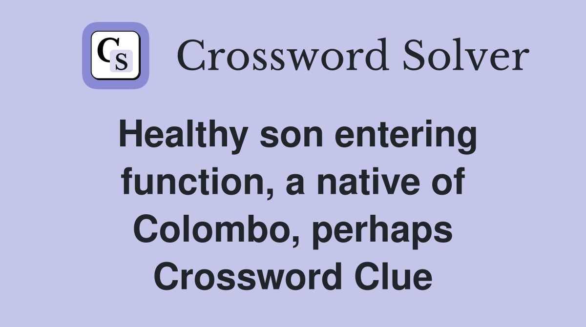 Healthy son entering function, a native of Colombo, perhaps Crossword Clue
