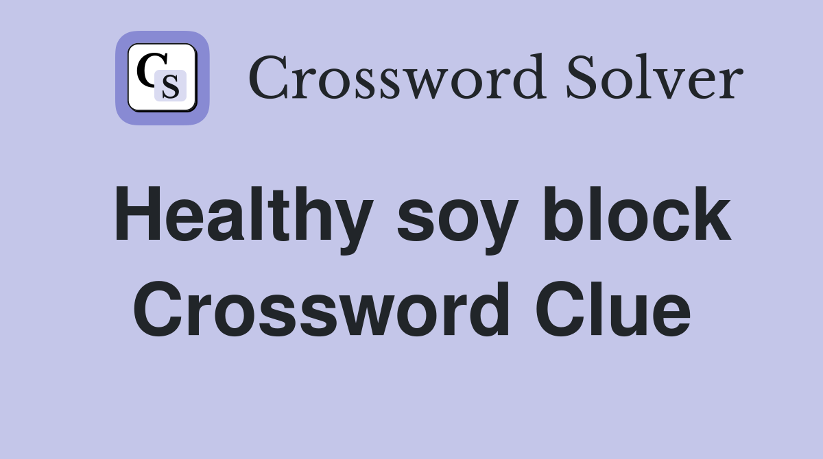 Healthy soy block Crossword Clue