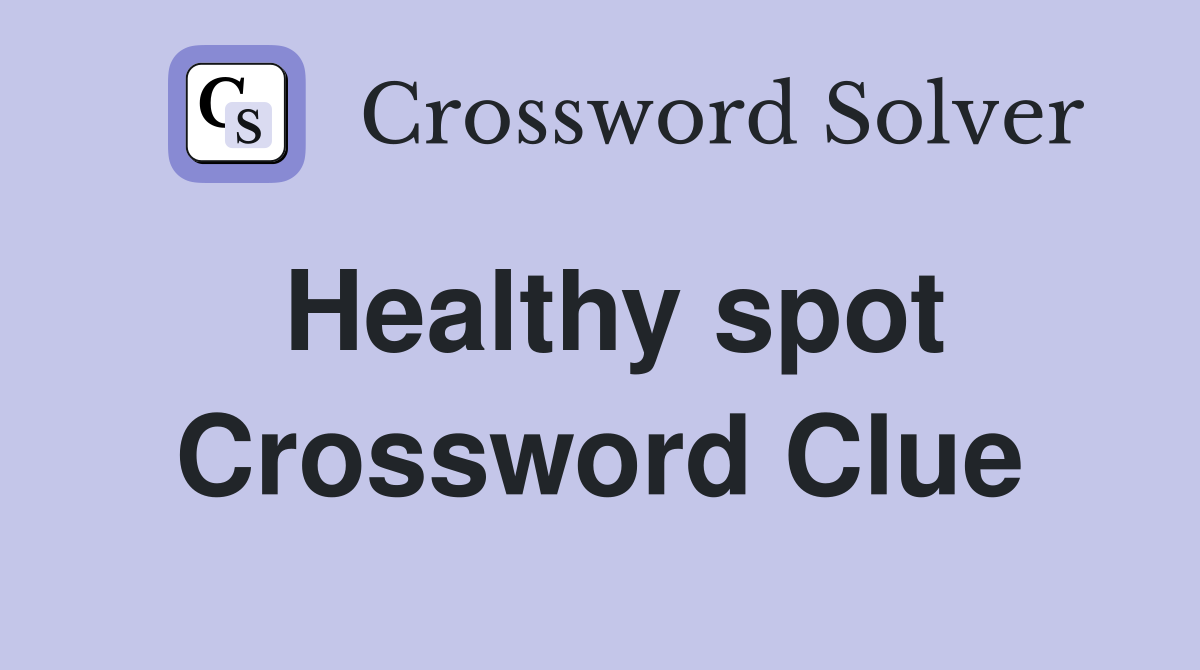 Healthy spot Crossword Clue