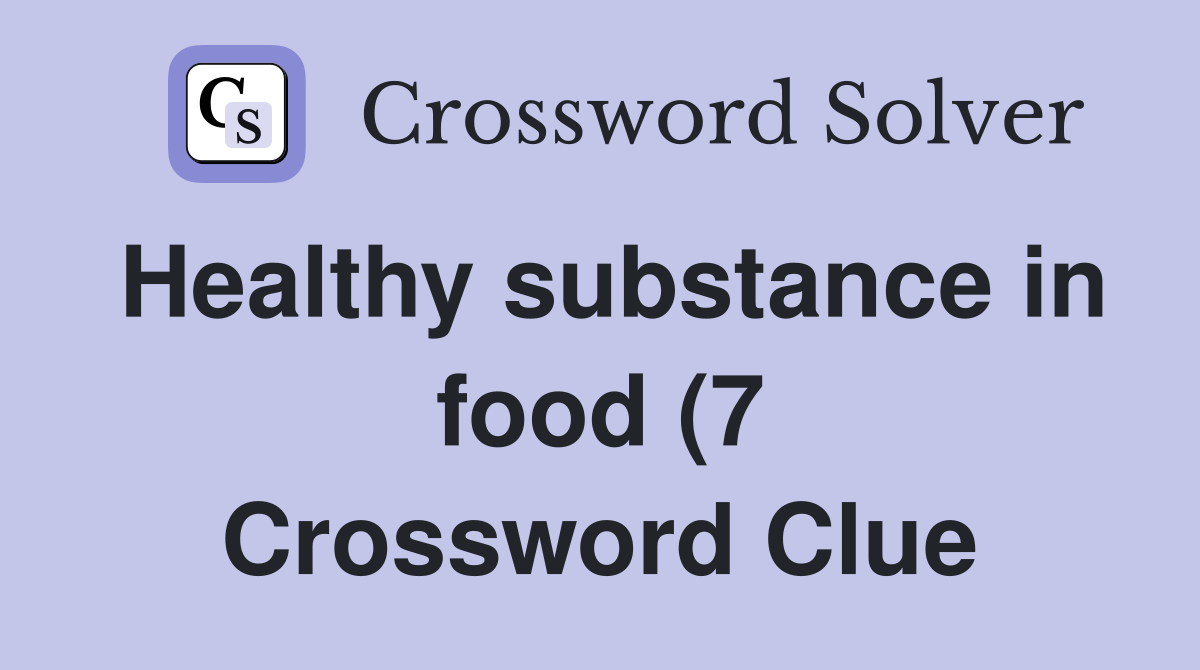 Healthy substance in food (7) Crossword Clue Answers Crossword Solver Healthy substance in food (7) Crossword Clue Answers Crossword Solver