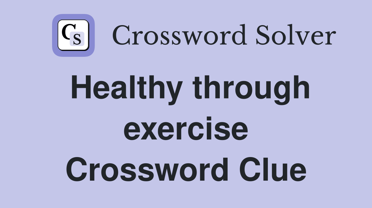 Healthy through exercise Crossword Clue