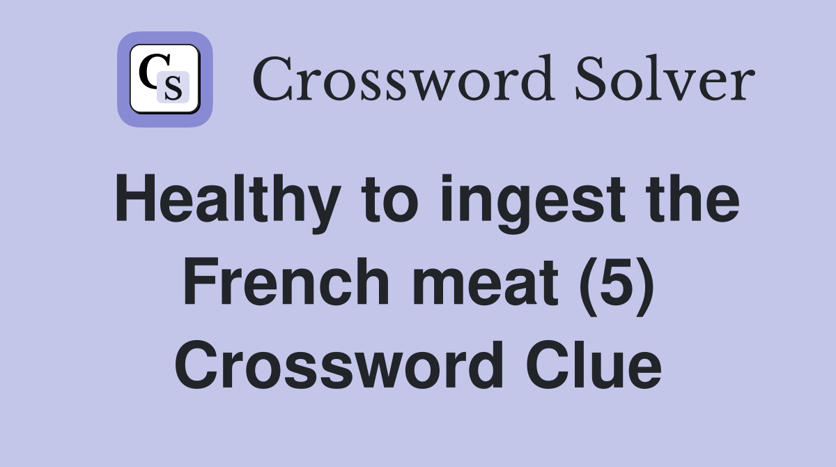 Healthy to ingest the French meat (5) Crossword Clue