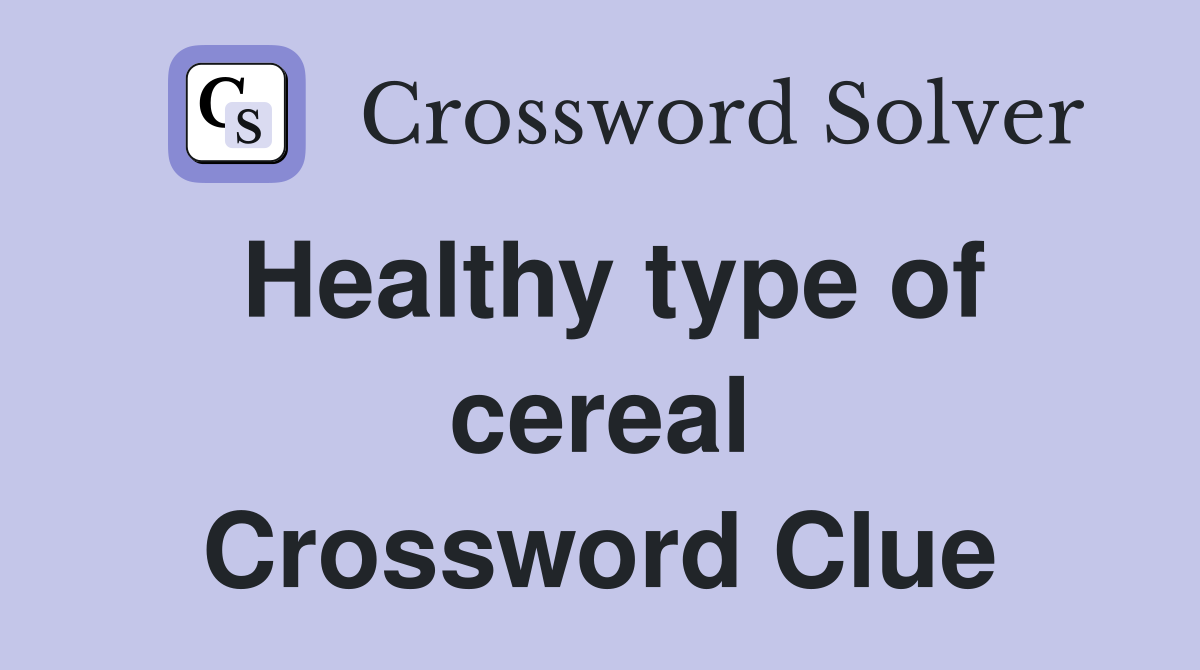 Healthy type of cereal Crossword Clue