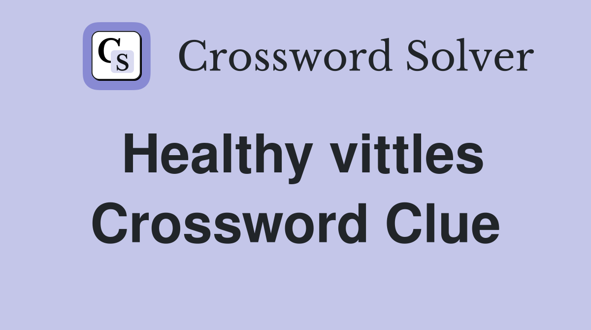 Healthy vittles Crossword Clue