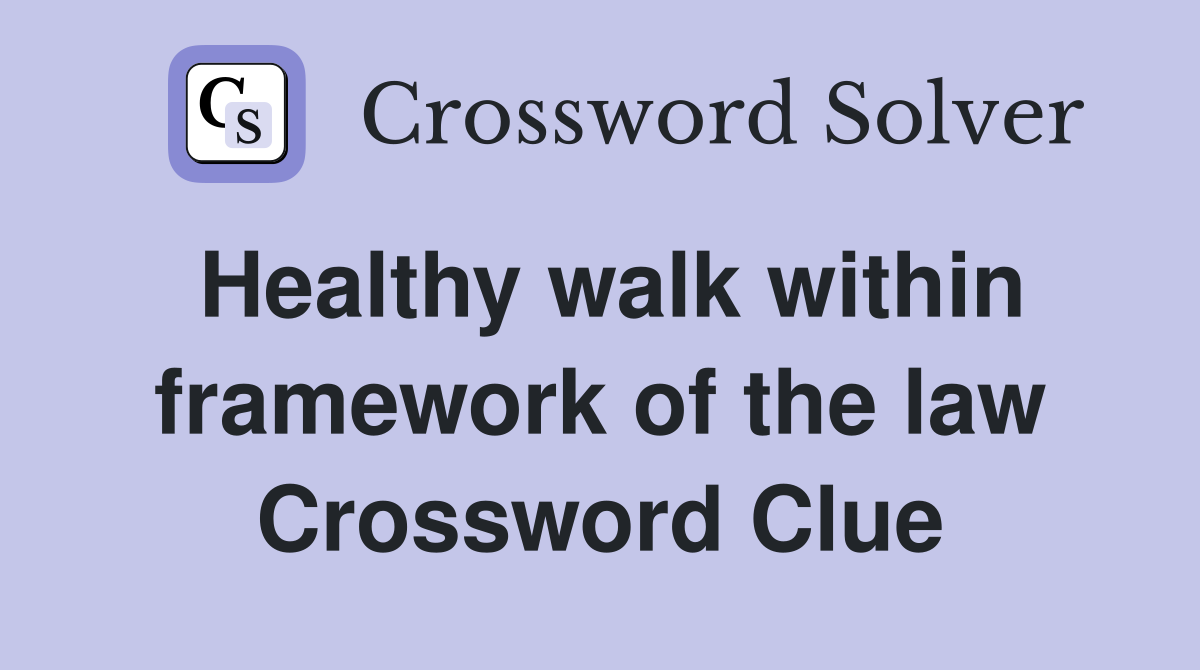 Healthy walk within framework of the law Crossword Clue
