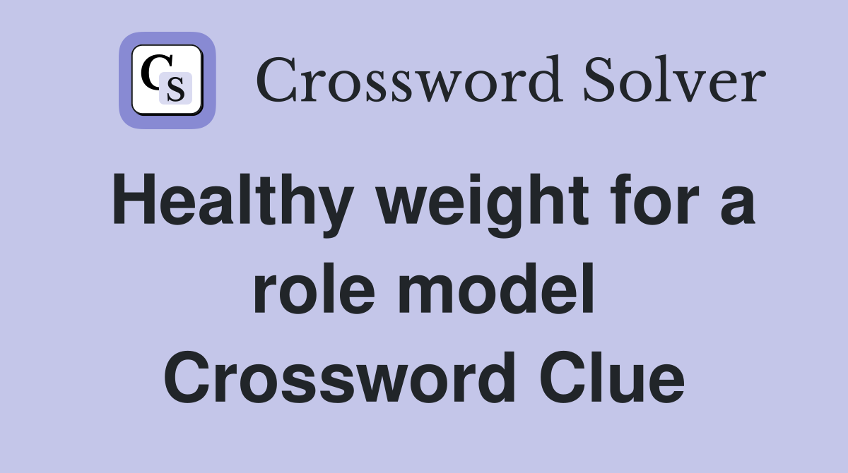 Healthy weight for a role model Crossword Clue