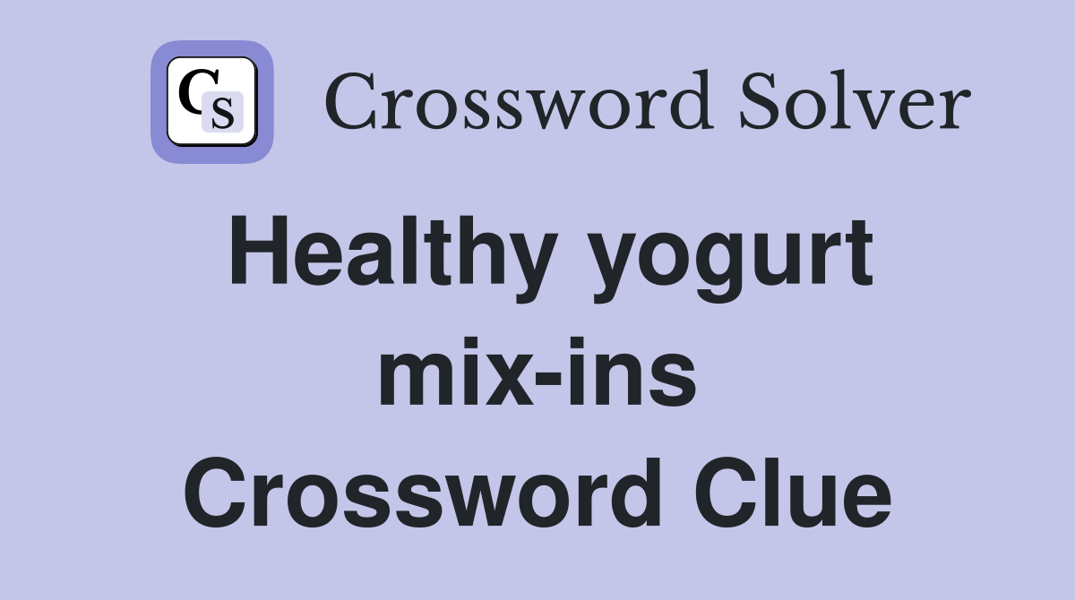Healthy yogurt mix-ins Crossword Clue