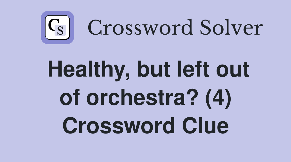 Healthy, but left out of orchestra? (4) Crossword Clue