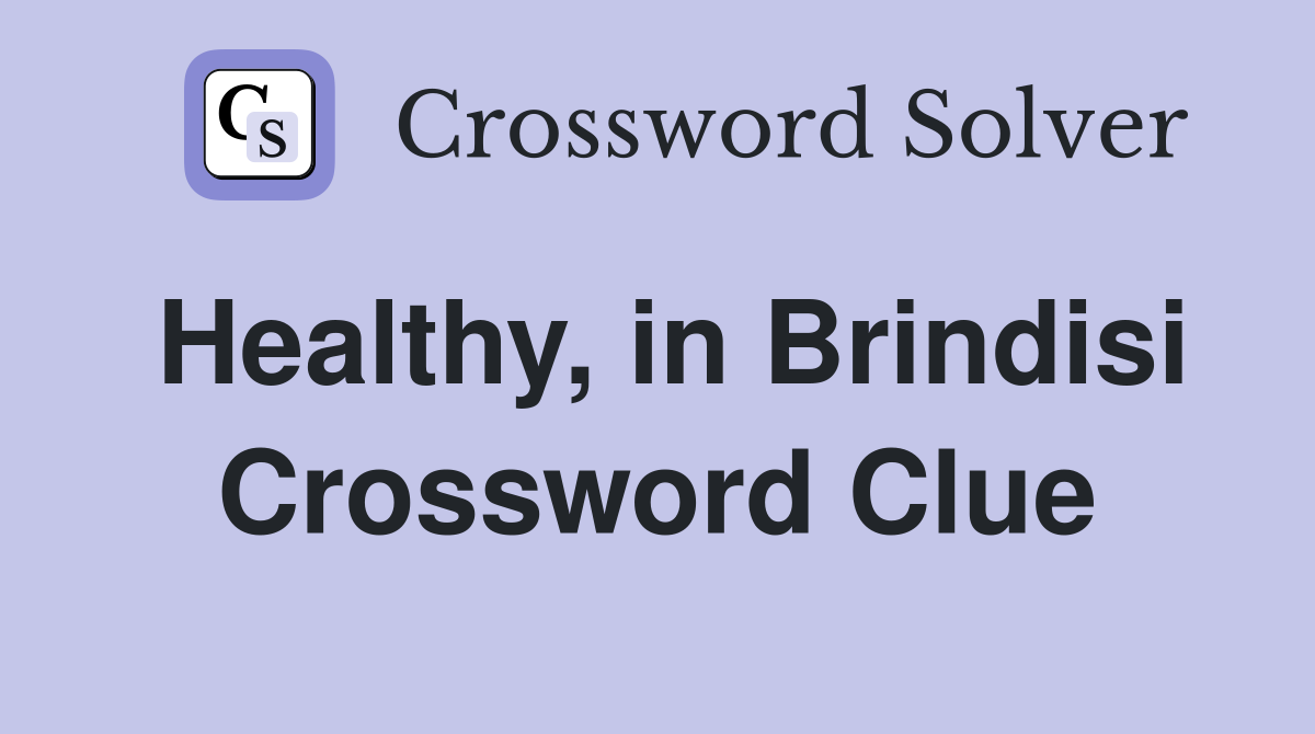 Healthy, in Brindisi Crossword Clue