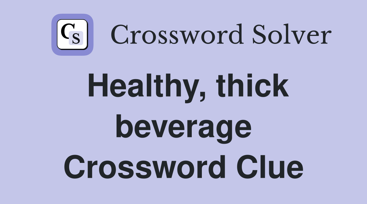 Healthy, thick beverage Crossword Clue