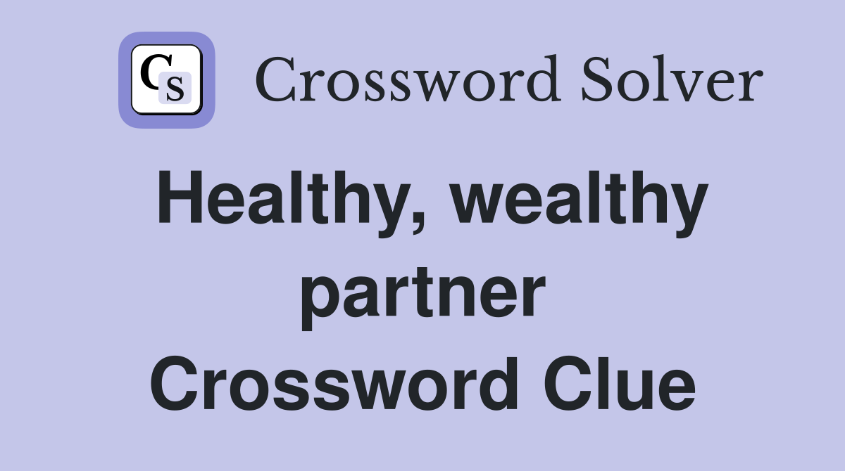 Healthy, wealthy partner Crossword Clue
