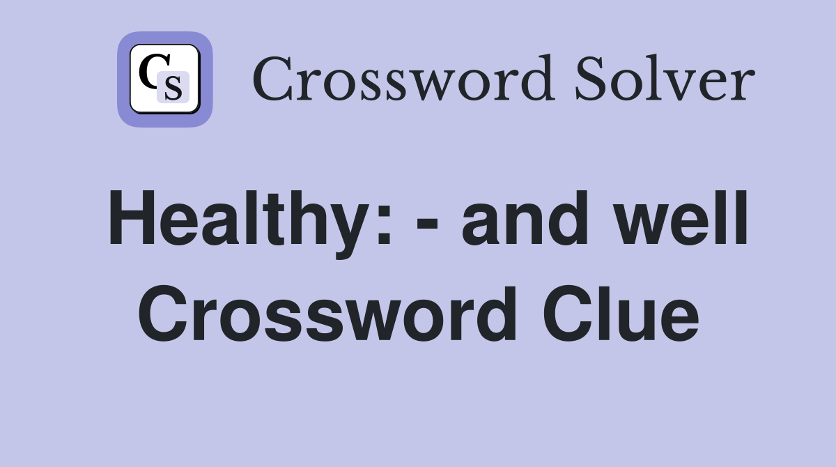 Healthy: - and well Crossword Clue